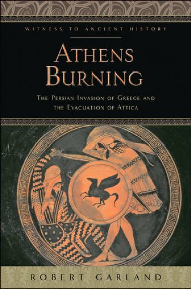 Athens Burning. The Persian Invasion of Greece and the Evacuation of Attica