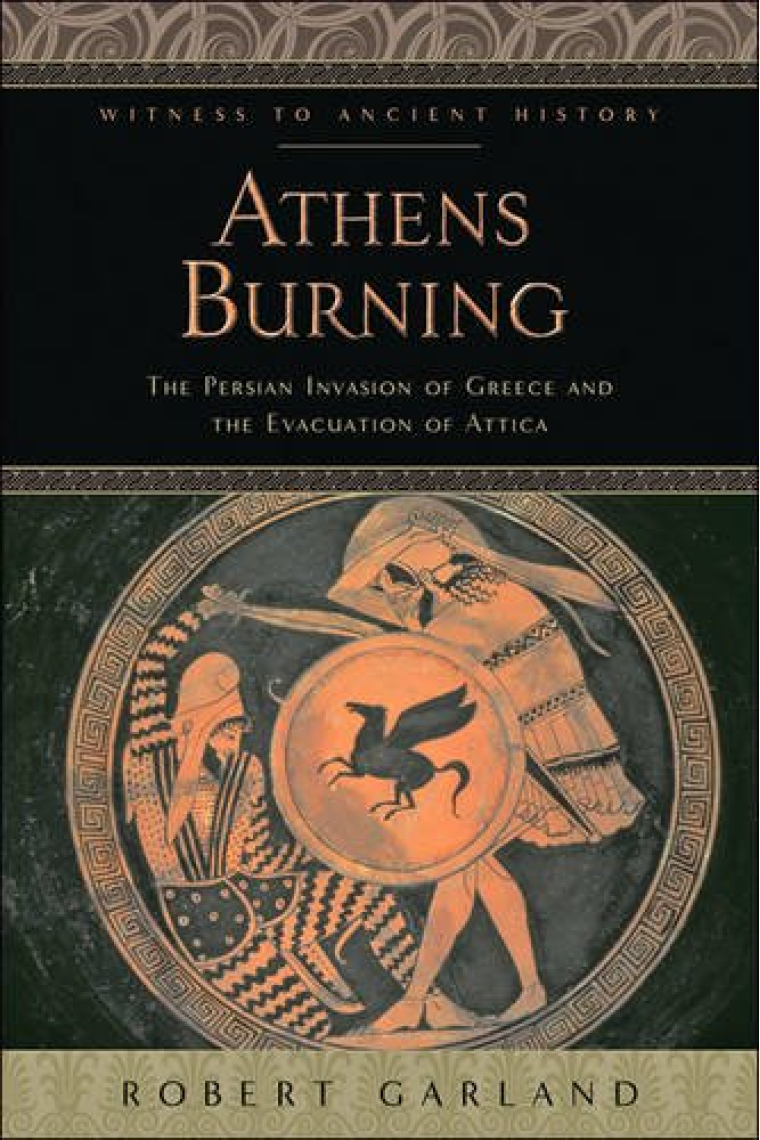 Athens Burning. The Persian Invasion of Greece and the Evacuation of Attica