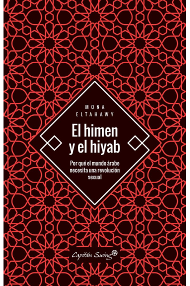 El himen y el hiyab. Por qué el mundo árabe necesita una revolución sexual