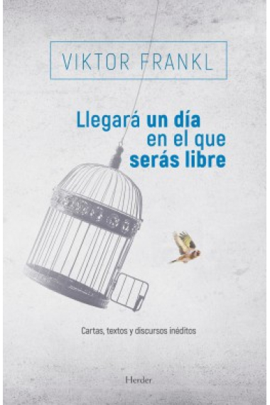 Llegará un día en el que serás libre. Cartas, textos y discursos inéditos