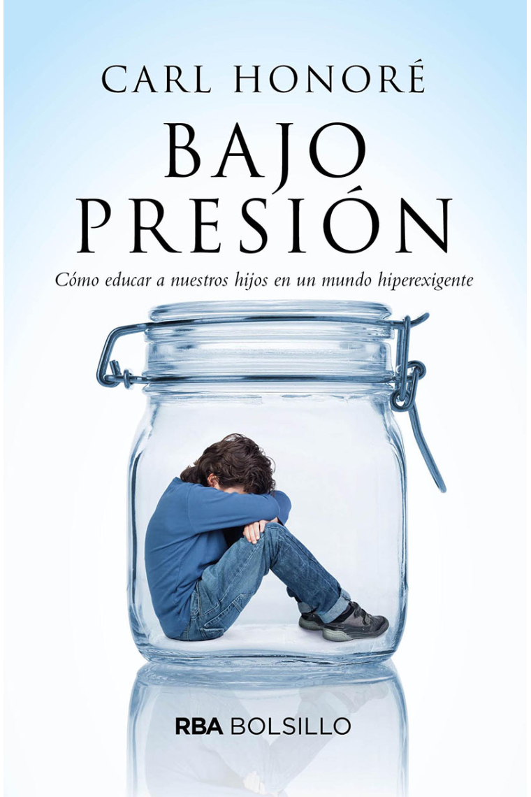 Bajo Presión (Bolsillo). Cómo educar a nuestros hijos en un mundo hiperexigente