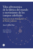 Ydea astronomica de la fabrica del mundo y movimiento de los cuerpos celestiales (Traducción de De revolutionibus I-III de Nicolás Copérnico)