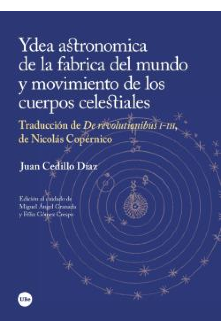 Ydea astronomica de la fabrica del mundo y movimiento de los cuerpos celestiales (Traducción de De revolutionibus I-III de Nicolás Copérnico)