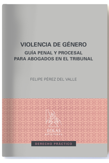 Violencia de género. Guía penal y procesal para abogados en el Tribunal