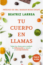 Tu cuerpo en llamas. Todas las claves para combatir la inflamación y revertir el envejecimiento