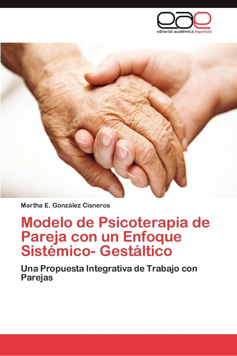 Modelo de Psicoterapia de Pareja con un Enfoque Sistémico- Gestáltico: Una Propuesta Integrativa de Trabajo con Parejas