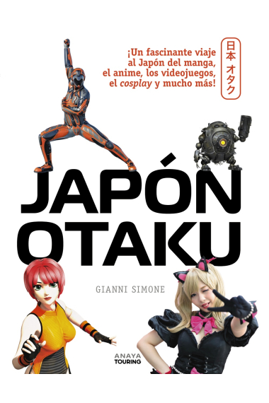 Japón Otaku. Un fascinante viaje al Japón del manga, el anime, los videojuegos, el cosplay y mucho más