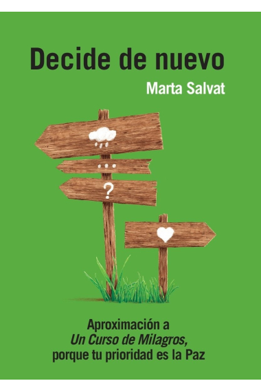 Decide de nuevo. Aproximación a Un Curso de Milagros, porque tu prioridad es la Paz