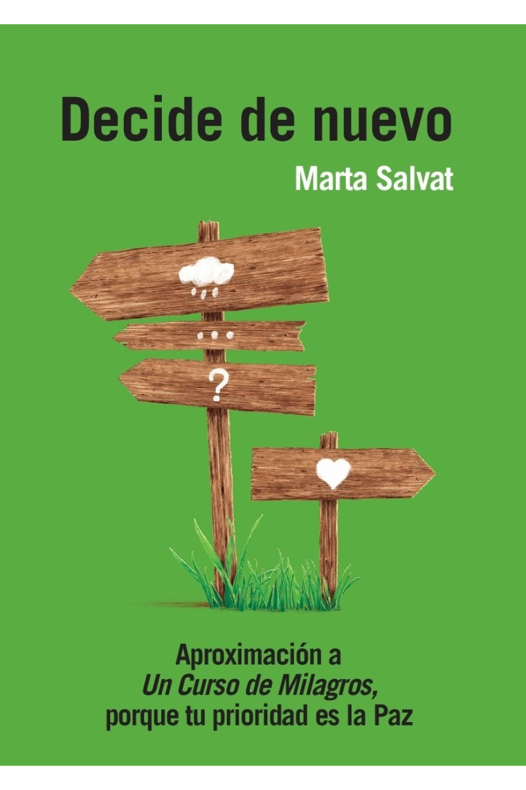 Decide de nuevo. Aproximación a Un Curso de Milagros, porque tu prioridad es la Paz