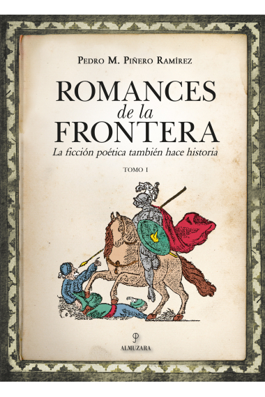 Romances de la frontera: la ficción poética también hace historia (Tomo I)