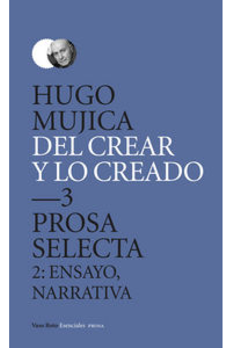 Del crear y lo creado 3. Prosa selecta.