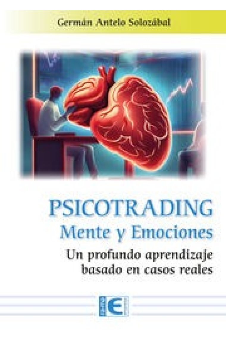 Psicotrading. Mente y Emociones. Un profundo aprendizaje basado en casos reales