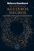 Breve historia de los agujeros negros. ¿Qué ocultan los objetos más misteriosos del universo?