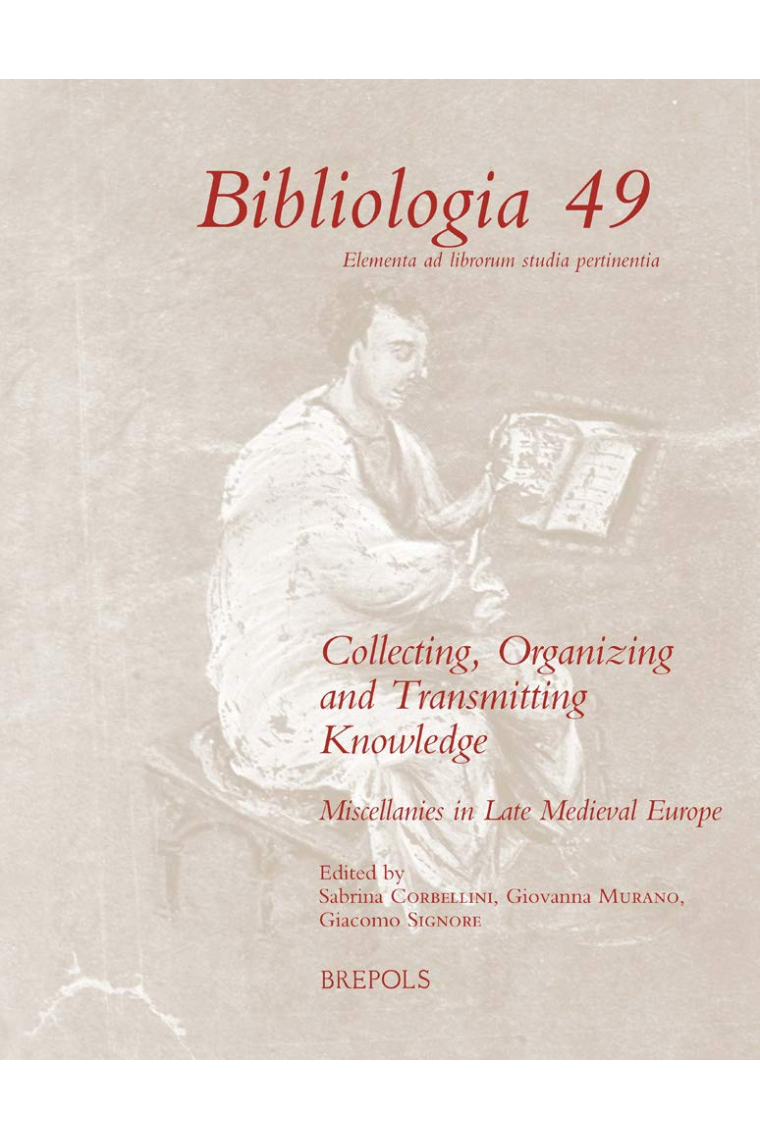 Collecting, Organizing and Transmitting Knowledge: Miscellanies in Late Medieval Europe (Bibliologia 49)