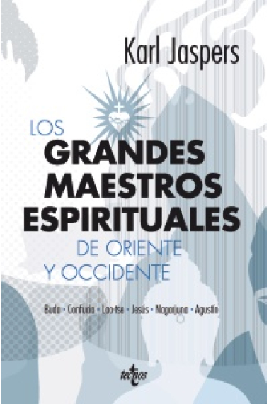 Los grandes maestros espirituales de Oriente y Occidente (Buda /Confucio / Lao-Tse / Jesús / Nagarjuna / Agustín)