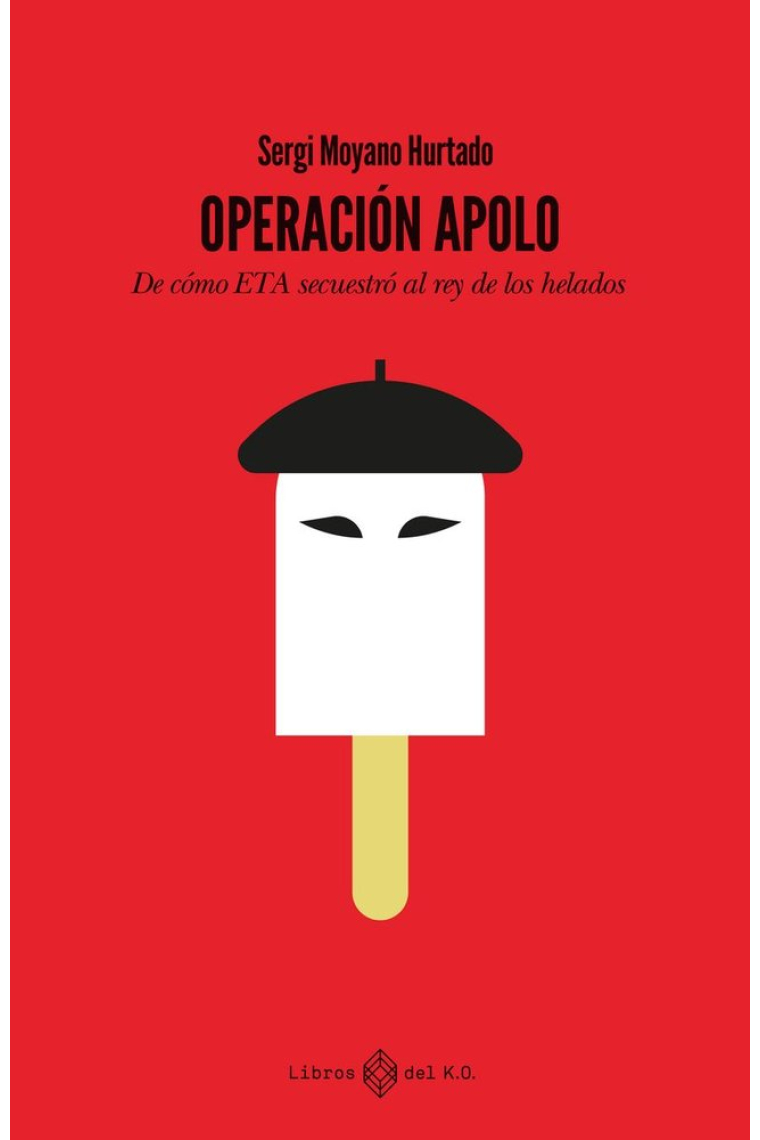 Operacion Apolo. De cómo ETA secuestró al rey de los helados