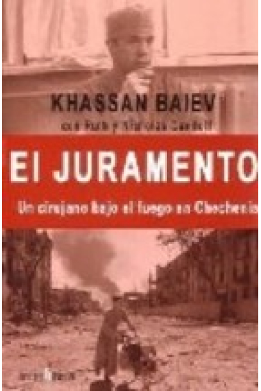 El juramento. Un cirujano bajo el fuego de Chechenia