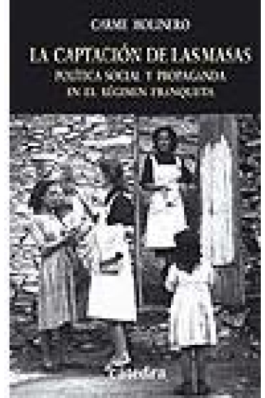 La captación de las masas. Política social y propaganda en el régimen franquista