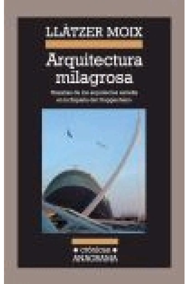 Arquitectura milagrosa. Hazañas de los arquitectos estrella en la España del Guggenheim