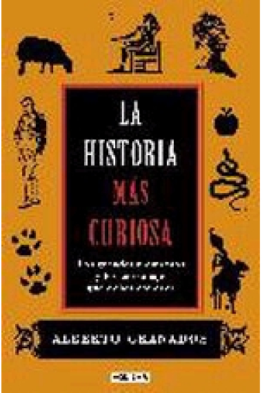 La historia más curiosa. Los grandes momentos y los personajes que debes conocer