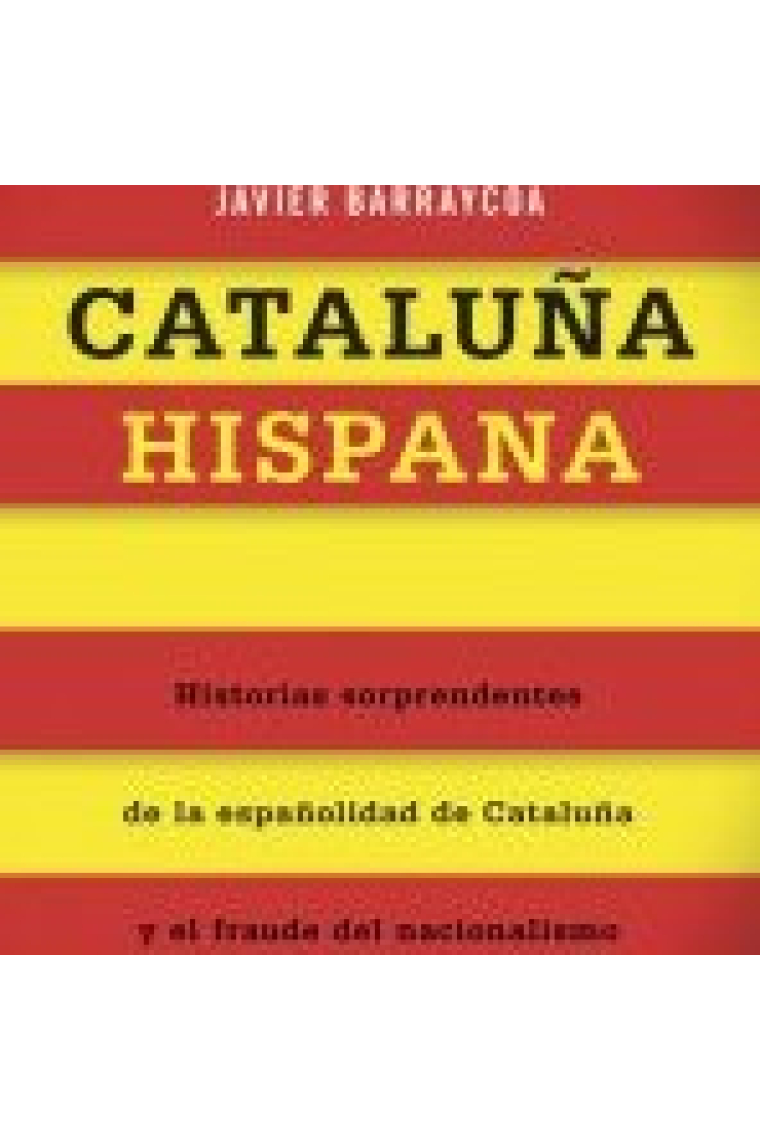 Cataluña hispana. Historias sorprendentes sobre la españolidad de Cataluña