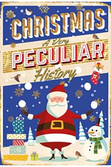 Christmas : A Very Peculiar History