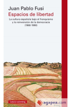 Espacios de libertad. La cultura española bajo el franquismo y la reinvención de la democracia (1960-1990)