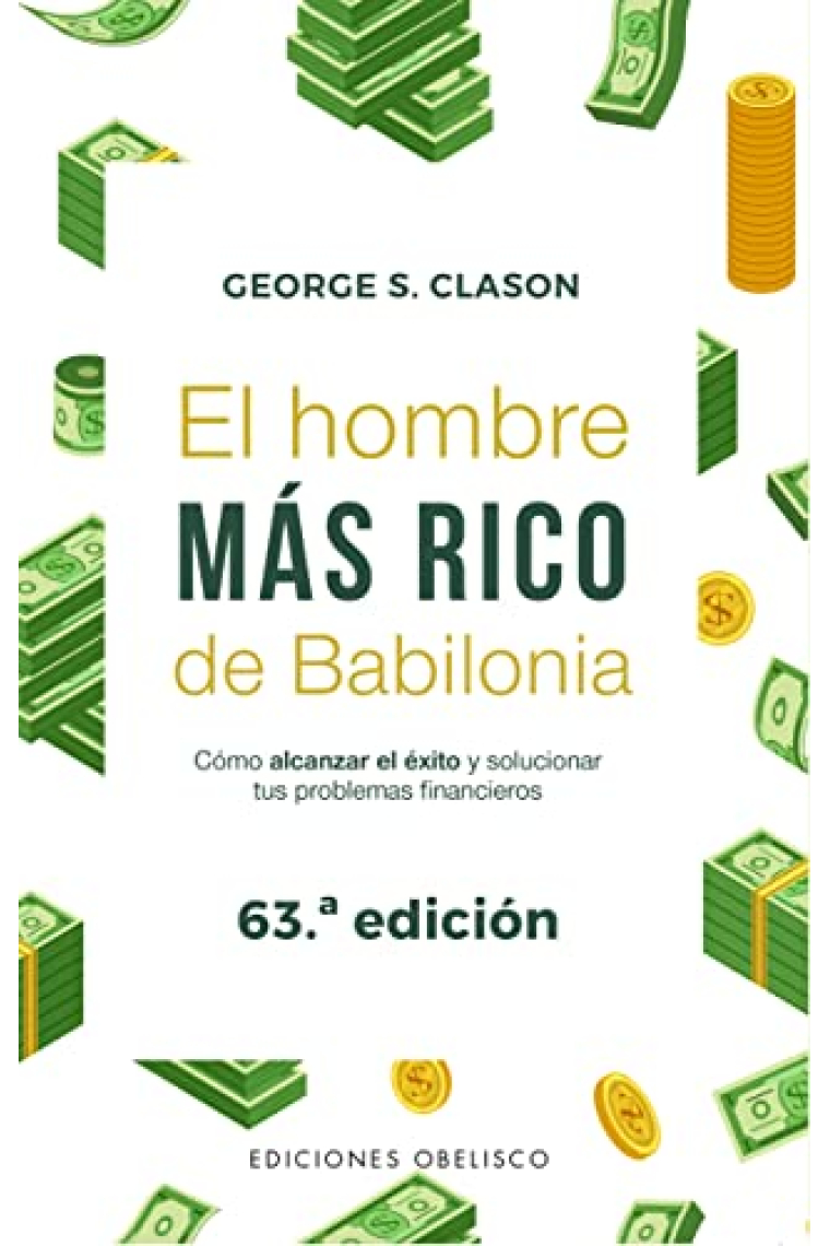 El hombre más rico de Babilonia. Cómo alcanzar el éxito y solucionar tus problemas financieros (Nueva Edición)