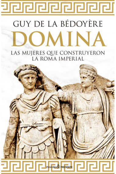 Domina. Las mujeres que construyeron la Roma imperial