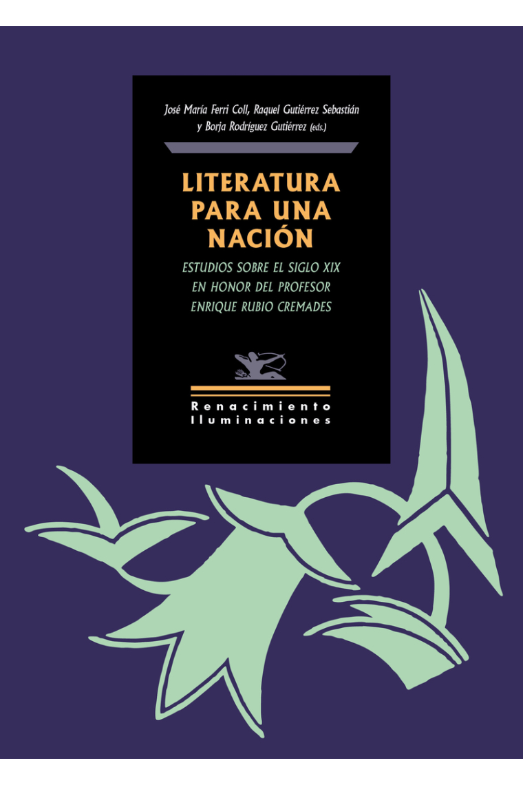 Literatura para una nación: estudios sobre el siglo XIX en honor del profesor Enrique Rubio Cremades