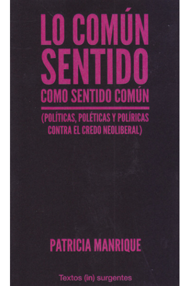 Lo común sentido como sentido común (Políticas, poléticas y políricas contra el credo neoliberal)