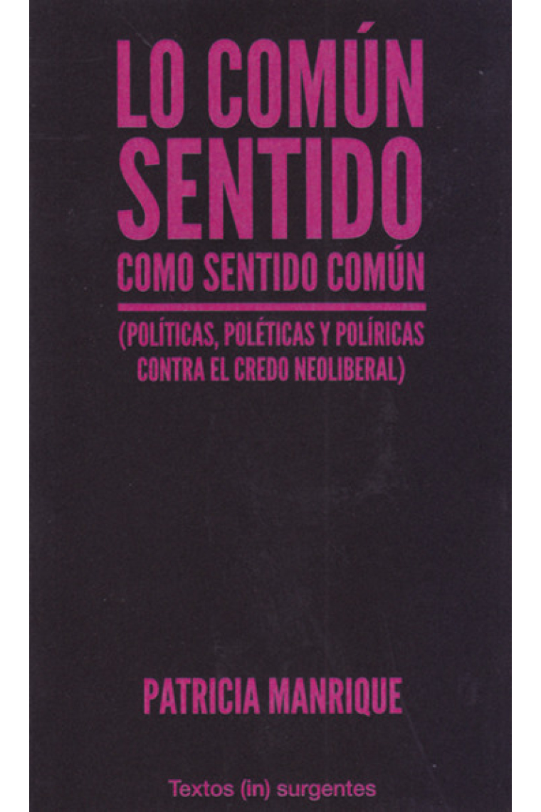 Lo común sentido como sentido común (Políticas, poléticas y políricas contra el credo neoliberal)