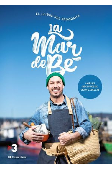 La mar de bé. El llibre del programa. Amb les receptes de Quim Casellas