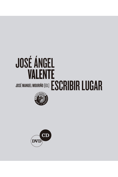 José Ángel Valente. Escribir lugar (Incluye CD y DVD)