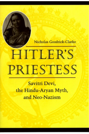 Hitler's priestess. Savitri devi, the hindu-aryan myth, and neo-nazism