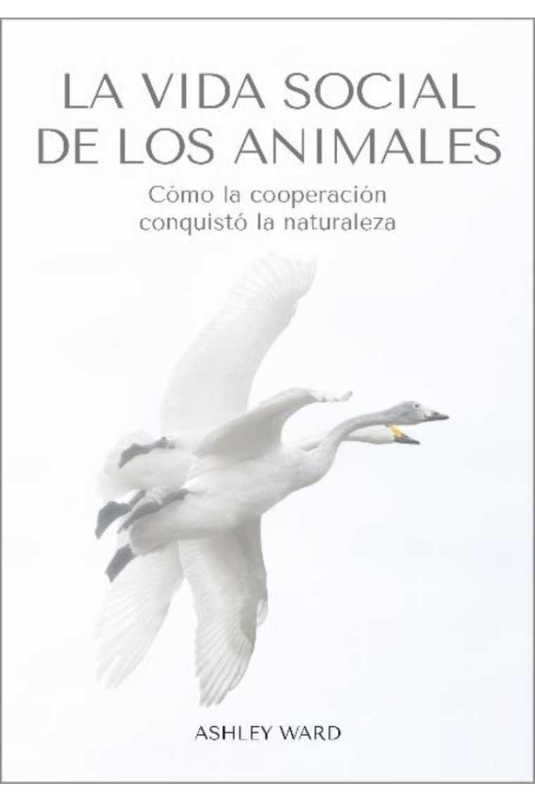 La vida social de los animales. Cómo la cooperación conquistó la naturaleza
