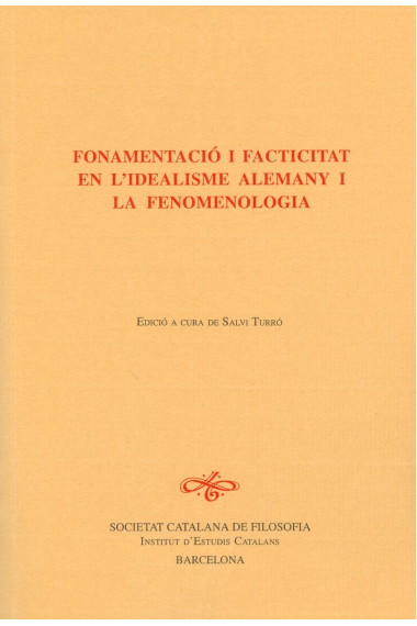 Fonamentació i facticitat de l'idealisme alemany i la fenomenologia / Edició a cura de Salvi Turró