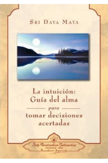 INTUICION, LA: GUIA DEL ALMA PARA TOMAR DECISIONES ACERTADAS