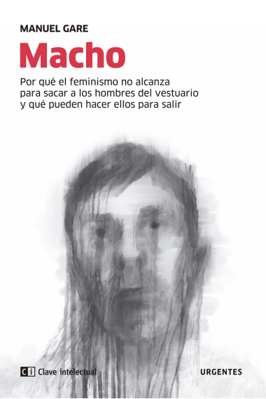 Macho. Por qué el feminismo no alcanza para sacar a los hombres del vestuario y qué pueden hacer ellos para salir