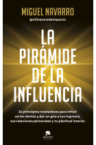 La pirámide de la influencia. 24 principios reveladores para influir en los demás y dar un giro a tus ingresos, tus relaciones personales y tu plenitud interior