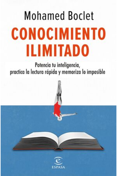 Conocimiento ilimitado. Potencia tu inteligencia, practica la lectura rápida y memoriza lo imposible