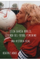 CELSA GARCÍA ROBLES, LEYENDA DEL FÚTBOL FEMENINO. UNA HISTOR