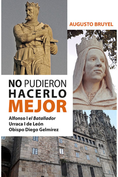 No pudieron hacerlo mejor. Alfonso I el Batallador, Urraca I de León, Obispo Diego Gelmírez