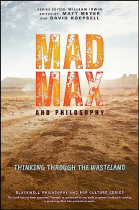 Mad Max and Philosophy: Thinking Through the Wasteland