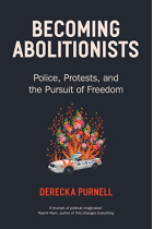 Becoming Abolitionists: Police, Protest and the Pursuit of Freedom