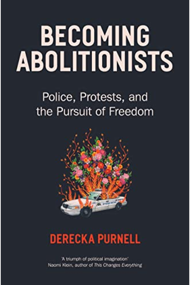 Becoming Abolitionists: Police, Protest and the Pursuit of Freedom