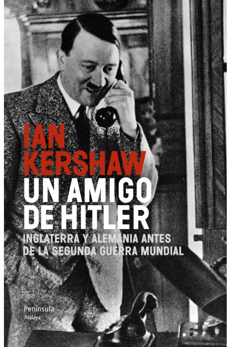 Un amigo de Hitler. Inglaterra y Alemania antes de la Segunda Guerra Mundial