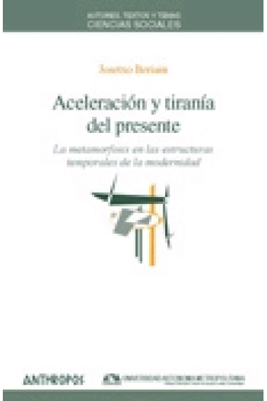 Aceleración y tiranía del presente. La metamorfosis en las estructuras temporales de la modernidad