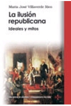 La ilusión republicana: ideales y mitos