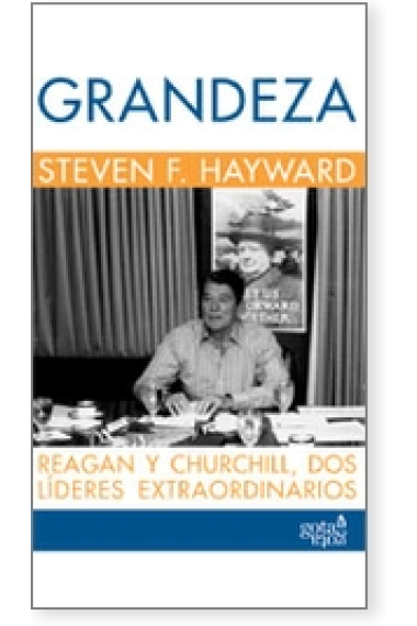 Grandeza. Reagan y Churchill, dos líderes extraordinarios